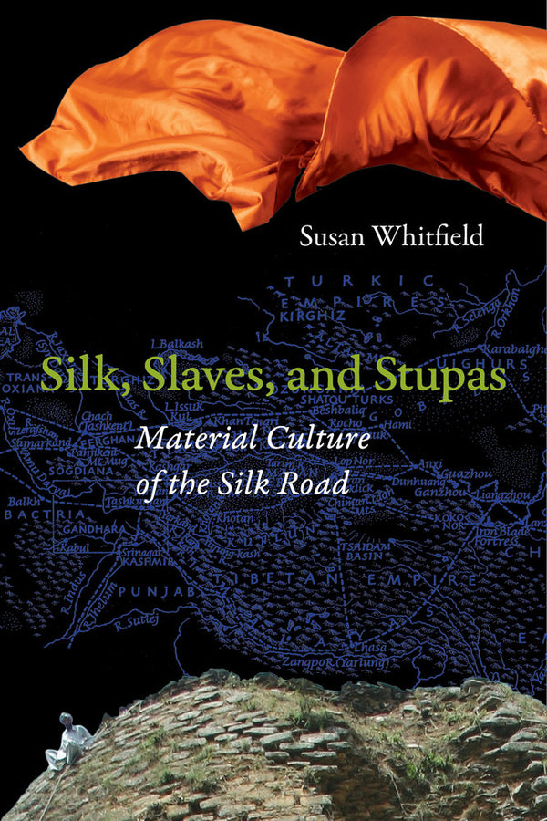 Silk, Slaves, and Stupas: Material Culture of the Silk Road cover