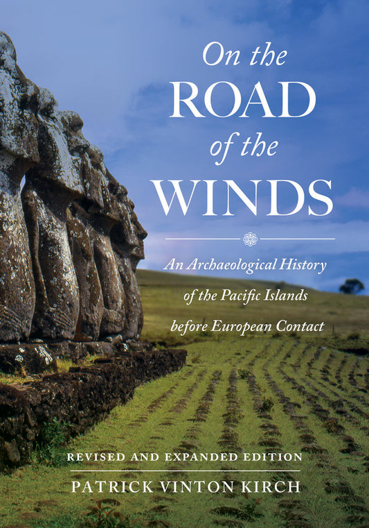 On the Road of the Winds: An Archaeological History of the Pacific Islands before European Contact, Revised and Expanded Edition cover