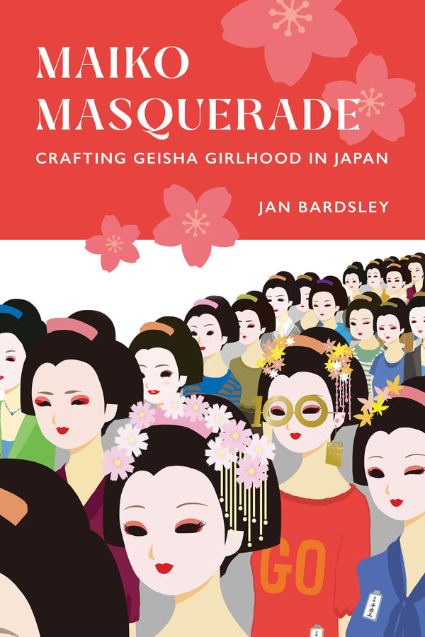 Maiko Masquerade: Crafting Geisha Girlhood in Japan cover