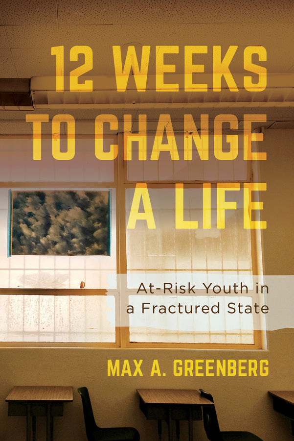 Twelve Weeks to Change a Life: At-Risk Youth in a Fractured State cover