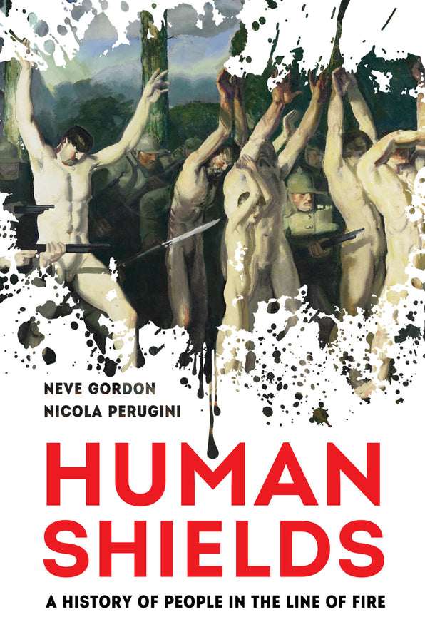 Human Shields: A History of People in the Line of Fire cover