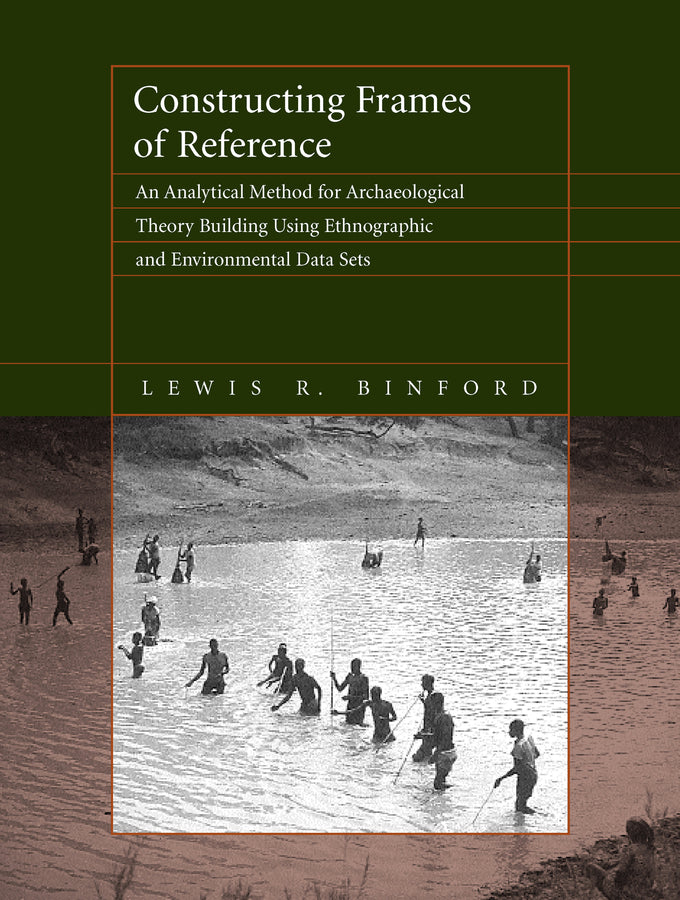 Constructing Frames of Reference: An Analytical Method for Archaeological Theory Building Using Ethnographic and Environmental Data Sets cover