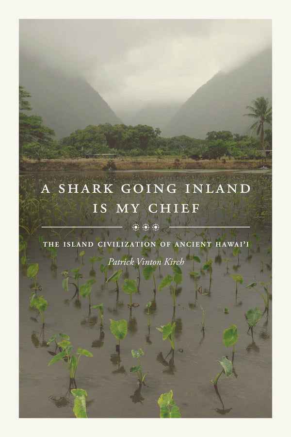 A Shark Going Inland Is My Chief: The Island Civilization of Ancient Hawai'i cover