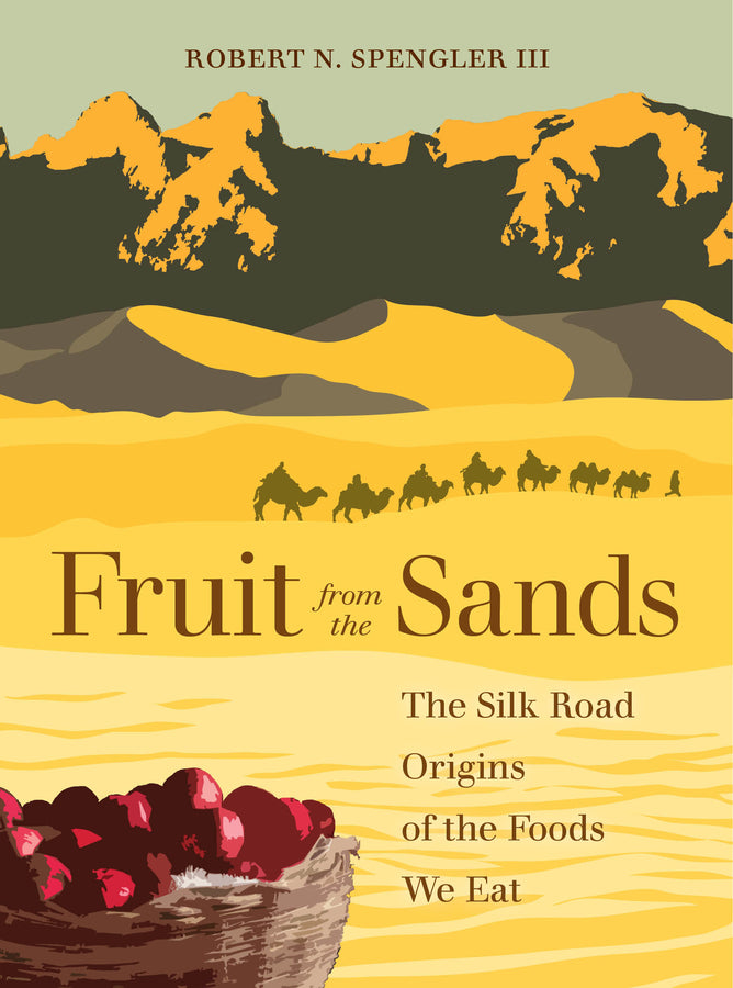 Fruit From the Sands: The Silk Road Origins of the Foods We Eat cover