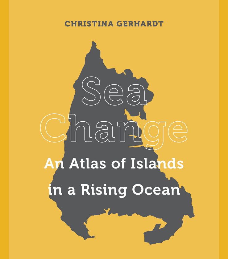 Sea Change: An Atlas of Islands in a Rising Ocean cover