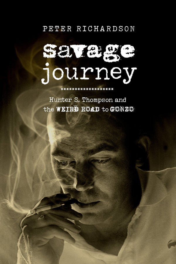 Savage Journey: Hunter S. Thompson and the Weird Road to Gonzo cover