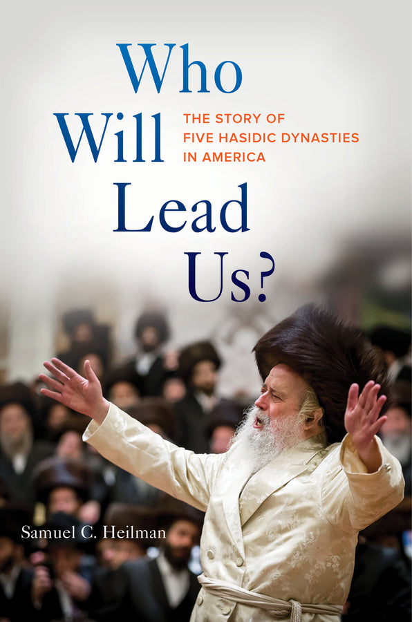 Who Will Lead Us?: The Story of Five Hasidic Dynasties in America cover
