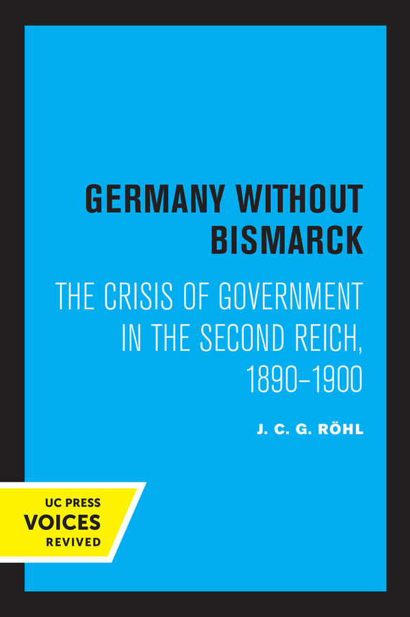 Germany without Bismarck: The Crisis of Government in the Second Reich, 1890 - 1900 cover