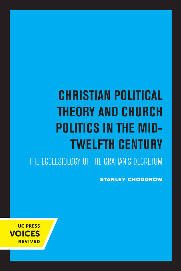 Christian Political Theory and Church Politics in the Mid-Twelfth Century: The Ecclesiology of the Gratian's Decretum cover
