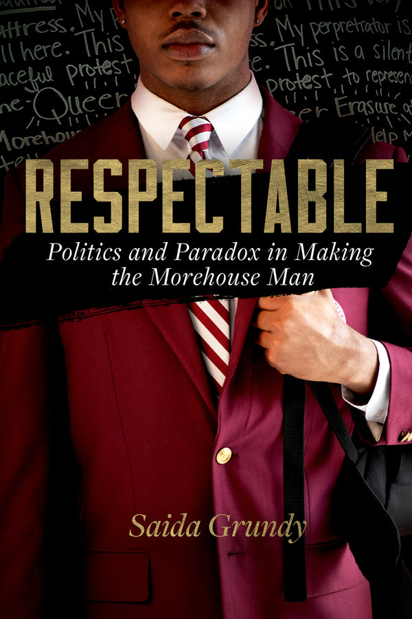 Respectable: Politics and Paradox in Making the Morehouse Man cover