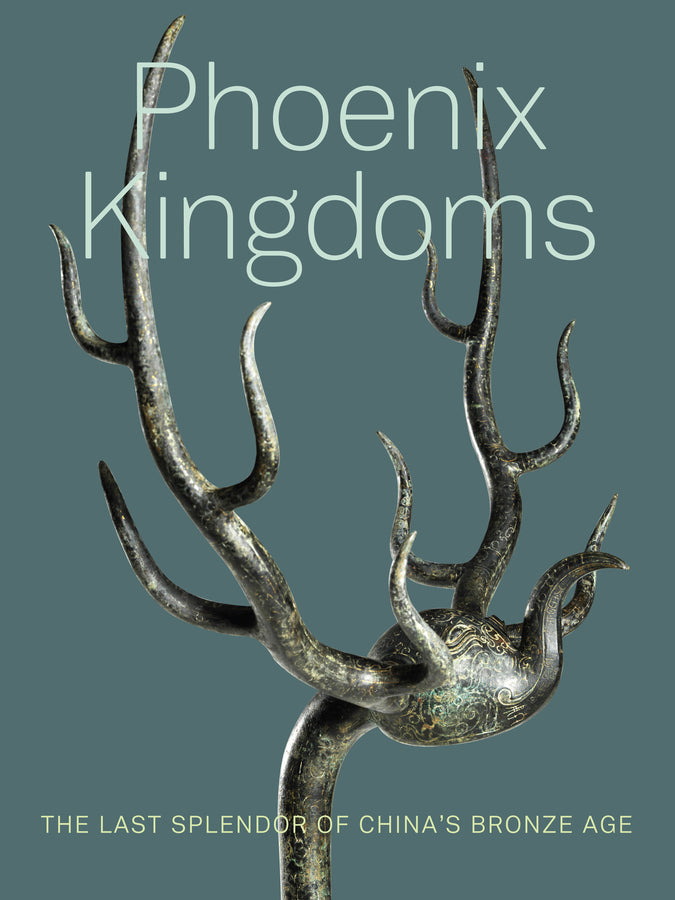 Phoenix Kingdoms: Last Splendor of China's Bronze Age cover
