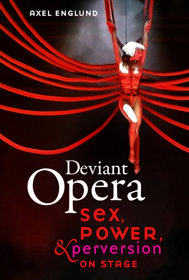 Deviant Opera: Sex, Power, and Perversion on Stage cover