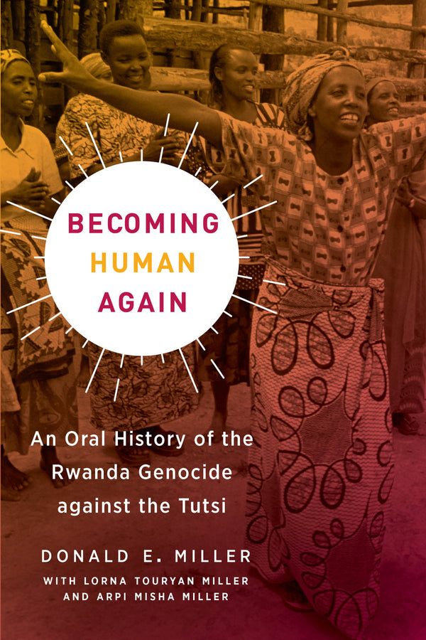 Becoming Human Again: An Oral History of the Rwanda Genocide against the Tutsi cover