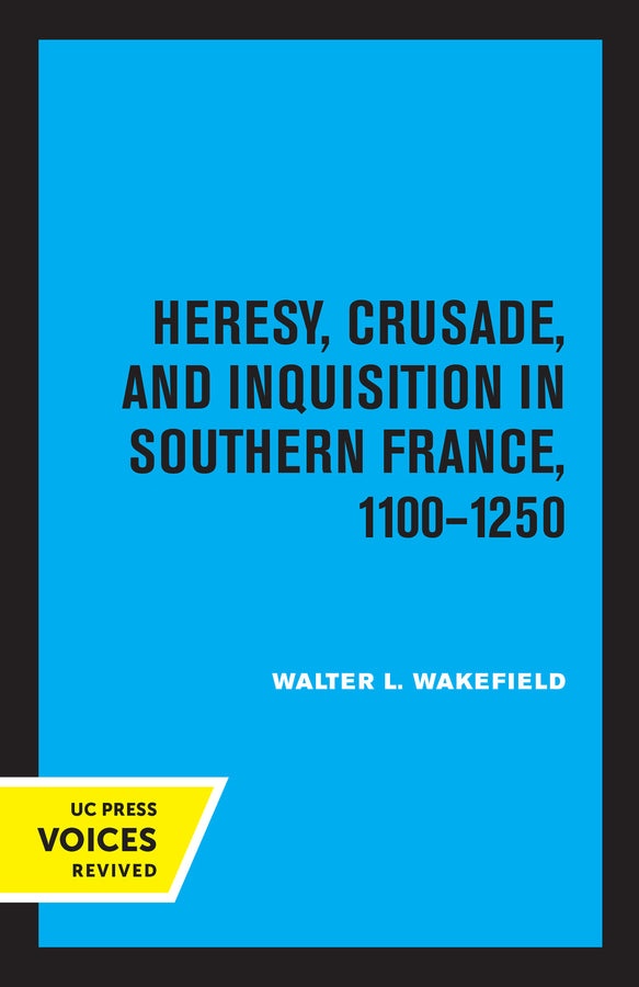 Heresy, Crusade, and Inquisition in Southern France, 1100 - 1250 cover