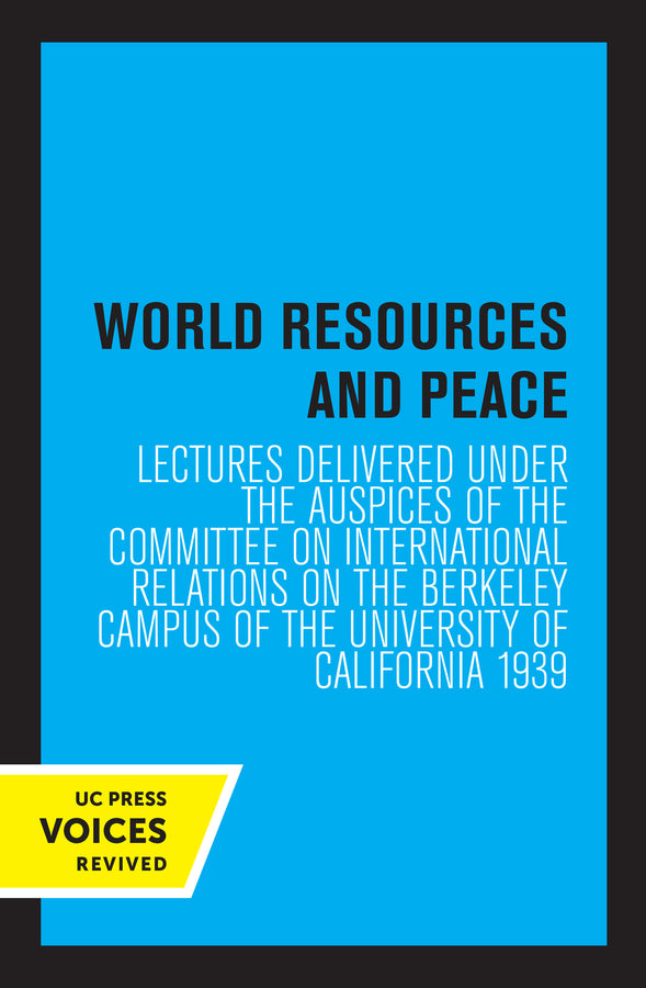 World Resources and Peace: Lectures Delivered under the Auspices of the Committee on International Relations on the Berkeley Campus of the University of California 1939 cover