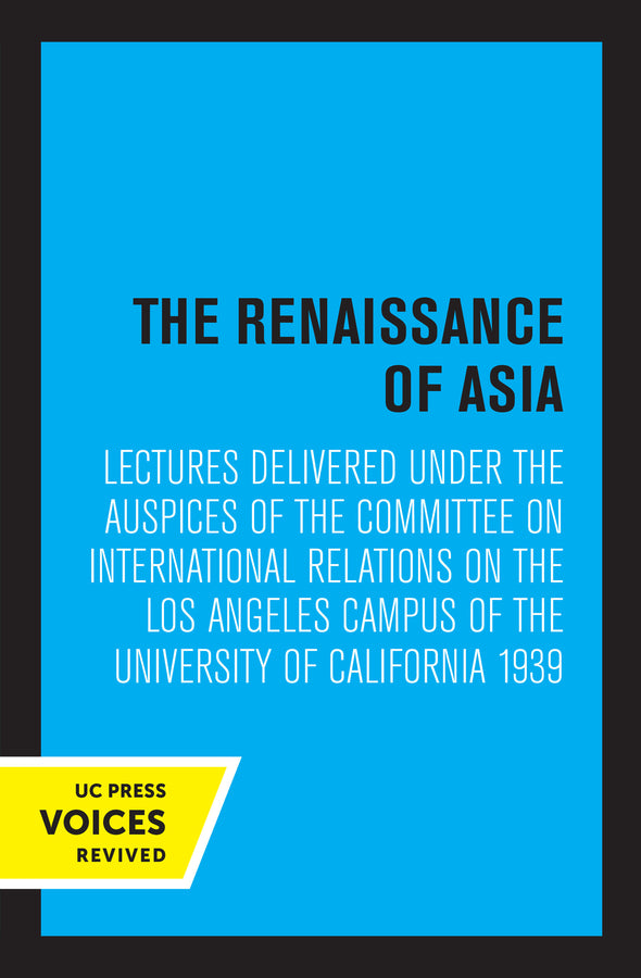 The Renaissance of Asia: Lectures Delivered under the Auspices of the Committee on International Relations on the Los Angeles Campus of the University of California 1939 cover