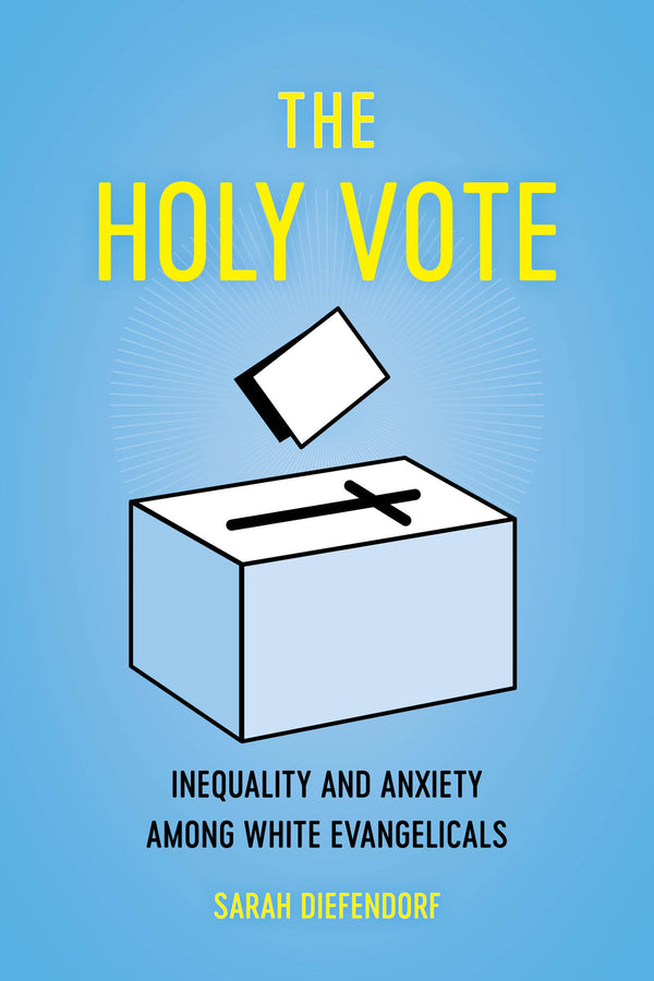 The Holy Vote: Inequality and Anxiety among White Evangelicals cover