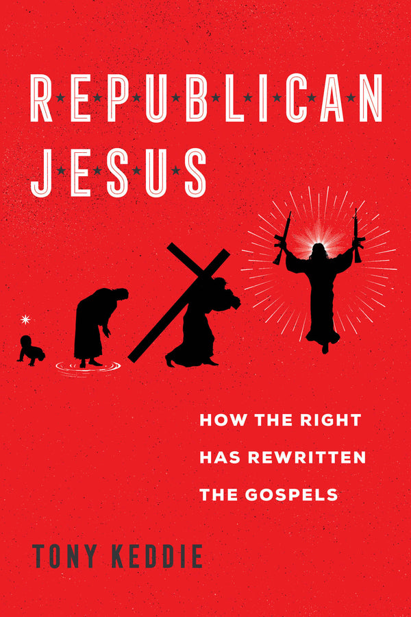 Republican Jesus: How the Right Has Rewritten the Gospels cover