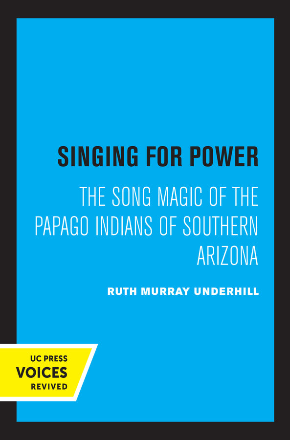 Singing for Power: The Song Magic of the Papago Indians of Southern Arizona cover