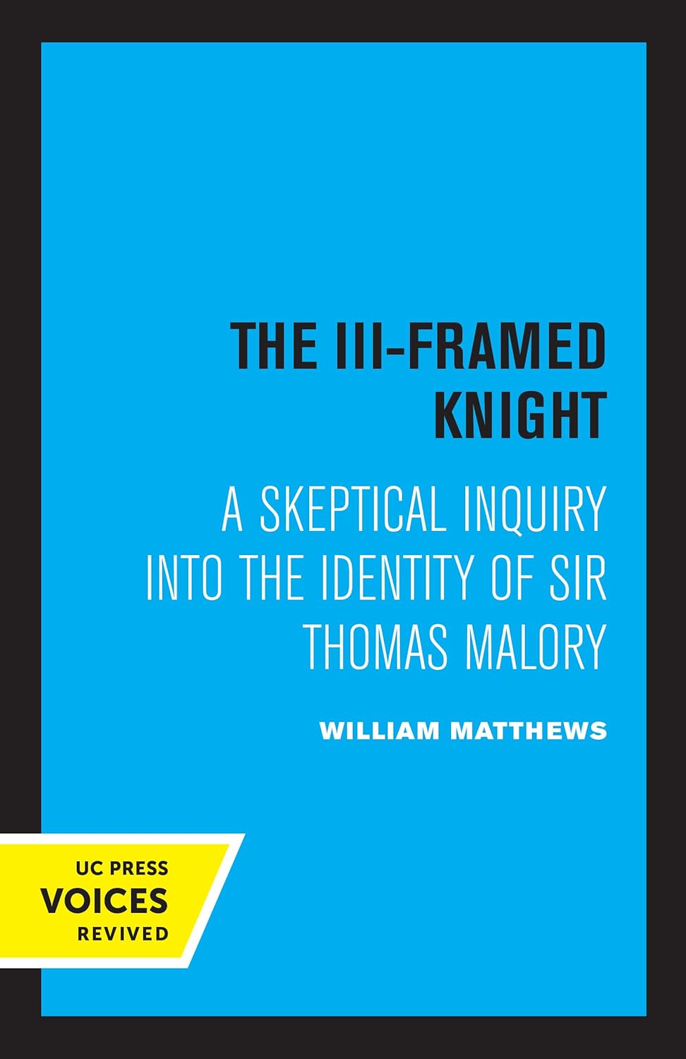 The III-Framed Knight: A Skeptical Inquiry into the Identity of Sir Thomas Malory cover