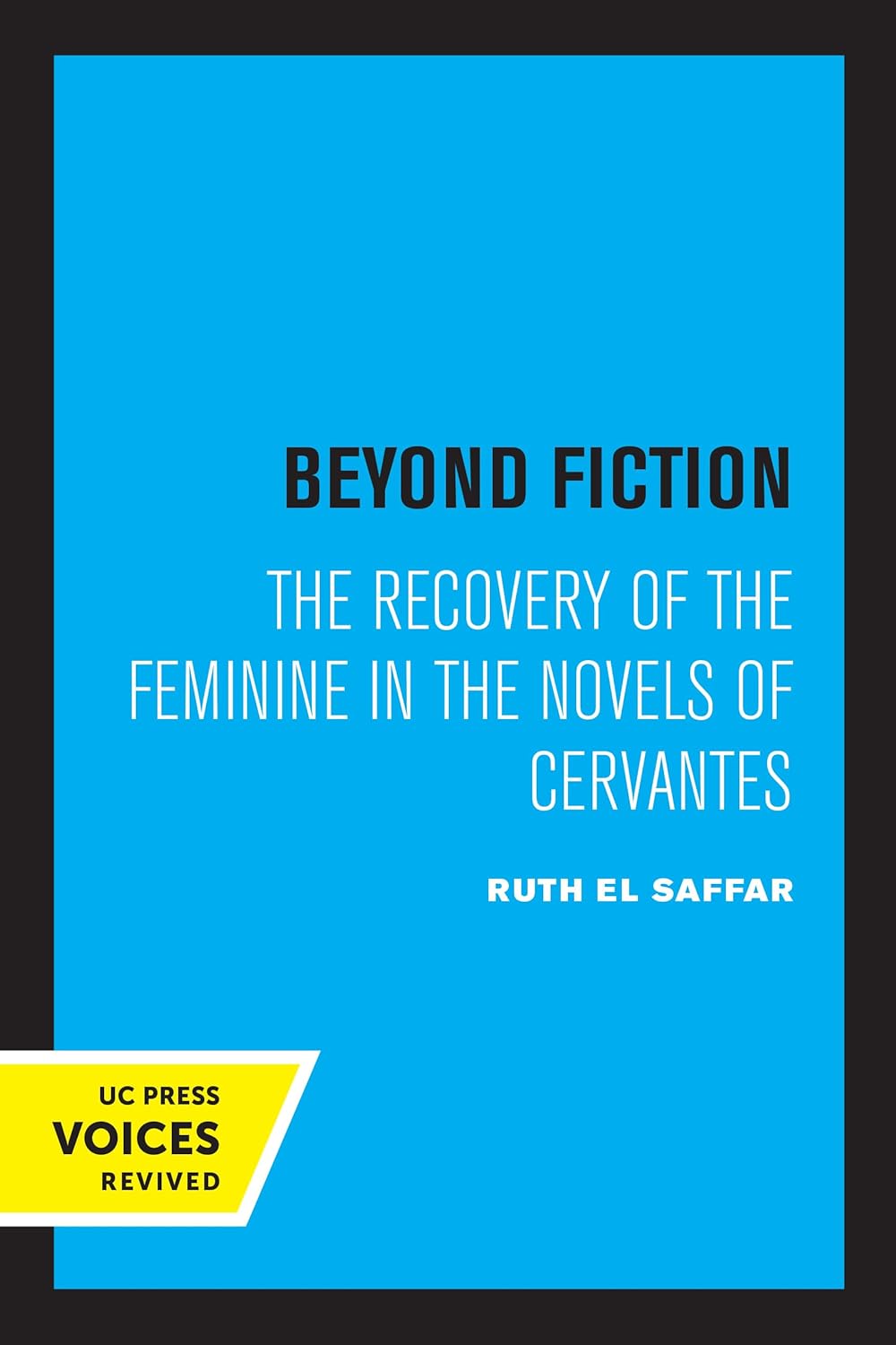 Beyond Fiction: The Recovery of the Feminine in the Novels of Cervantes cover