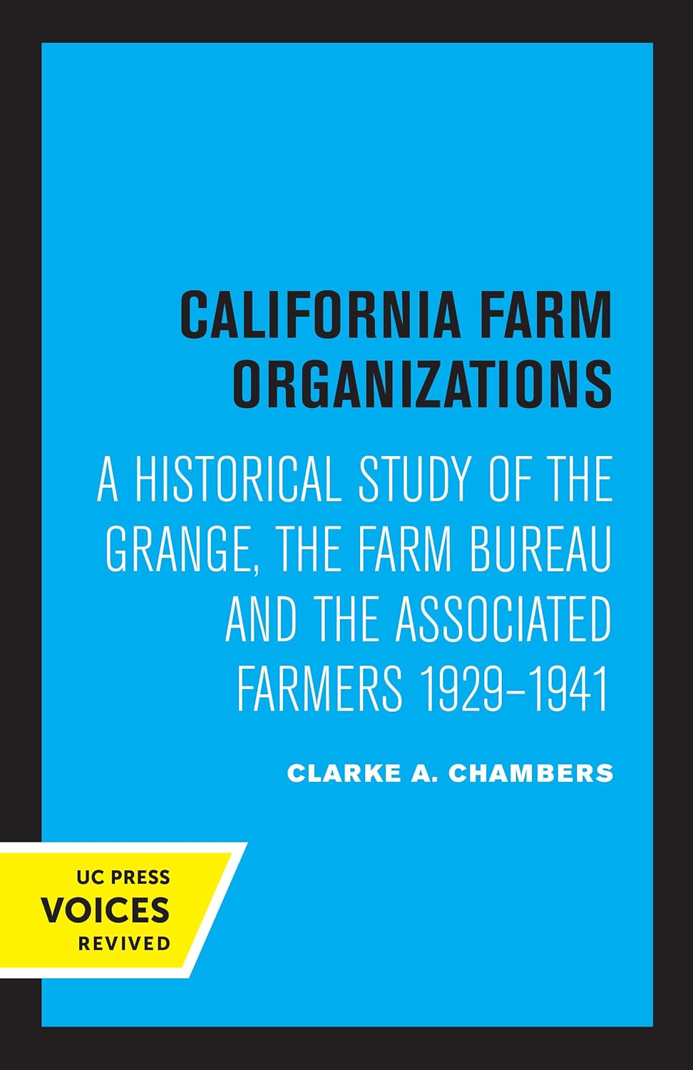 California Farm Organizations: A Historical Study of the Grange, the Farm Bureau, and the Associated Farmers, 1929-1941 cover