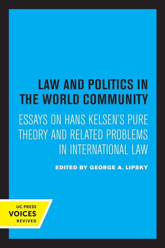 Law and Politics in the World Community: Essays on Hans Kelsen's Pure Theory and Related Problems in International Law cover