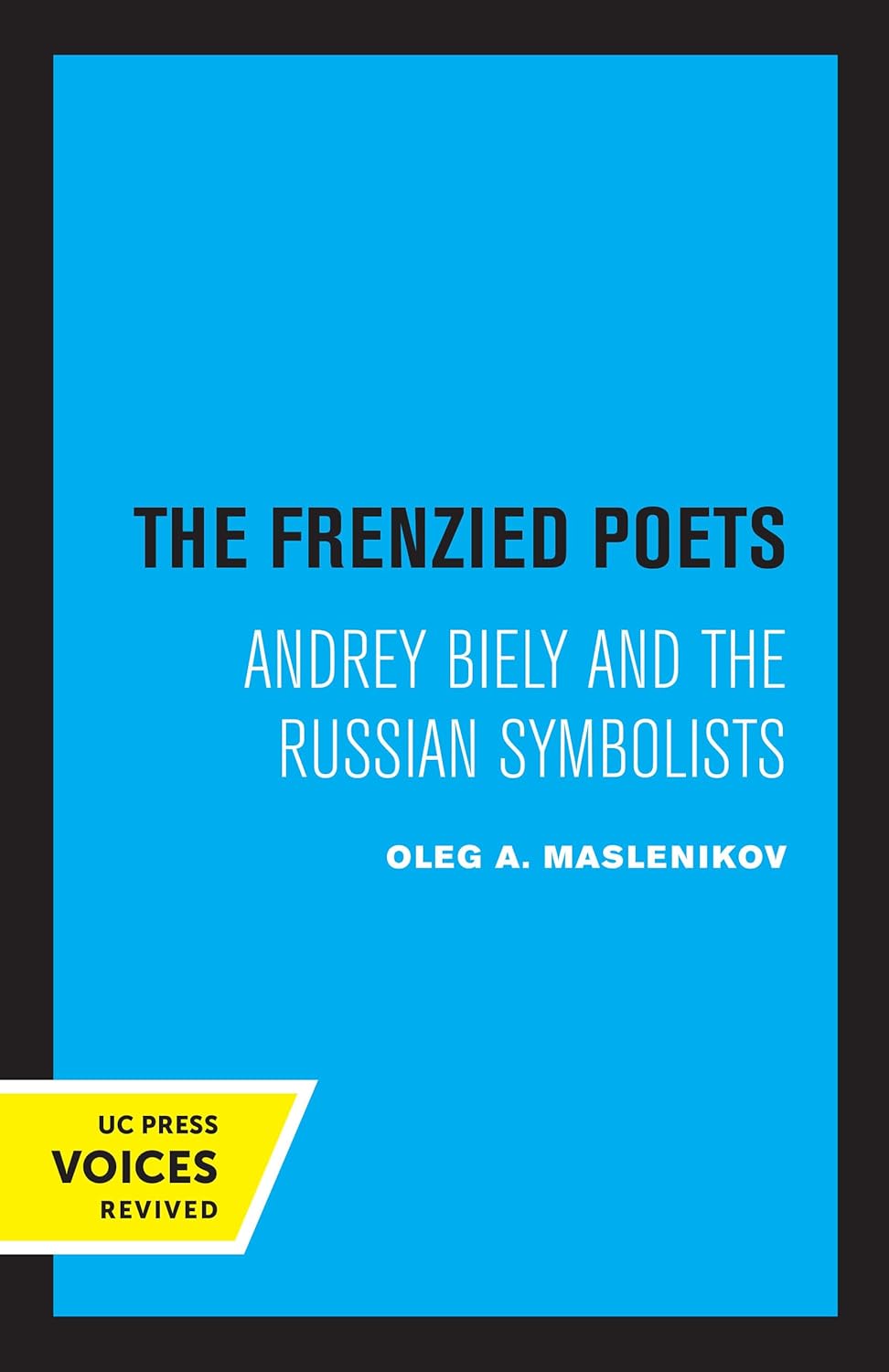 The Frenzied Poets: Andrey Biely and the Russian Symbolists cover