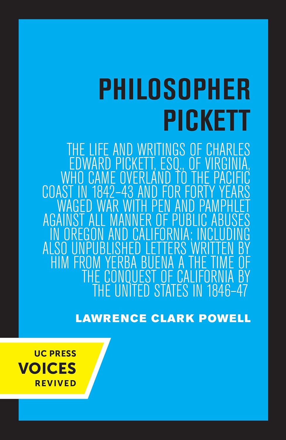 Philosopher Pickett: The Life and Writings of Charles Edward Pickett, Esq., of Virginia, Who Came Overland to the Pacific Coast in 184243 and for Forty Years Waged War with Pen and Pamphlet against All Manner of Pu cover