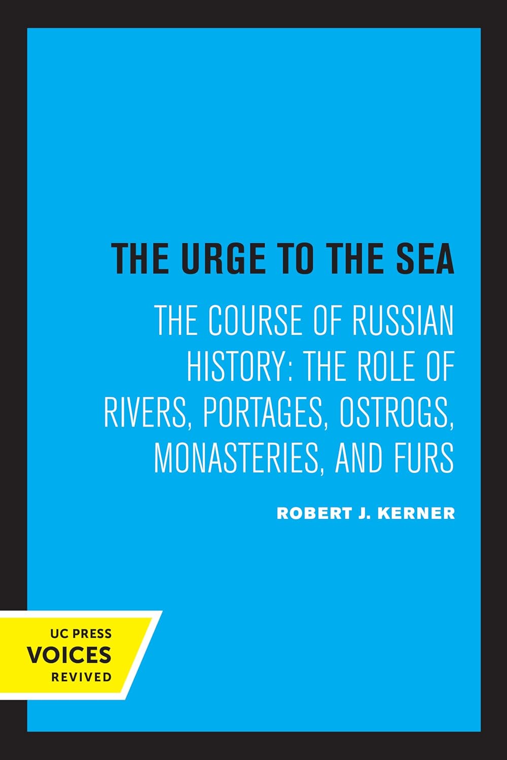 The Urge to the Sea: The Course of Russian History: The Role of Rivers, Portages, Ostrogs, Monasteries, and Furs cover