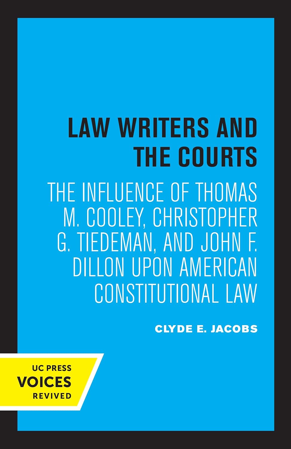 Law Writers and the Courts: The Influence of Thomas M. Cooley, Christopher G. Tiedeman, and John F. Dillon Upon American Constitutional Law cover