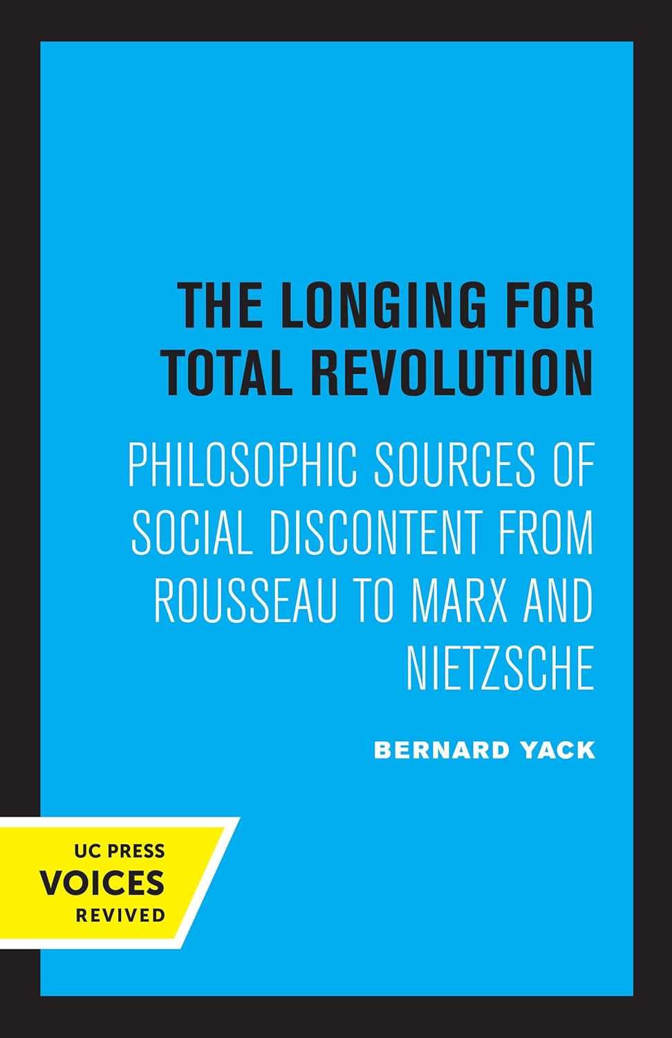 The Longing for Total Revolution: Philosophic Sources of Social Discontent from Rousseau to Marx and Nietzsche cover