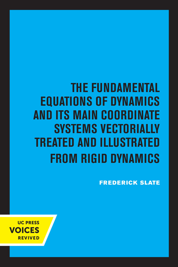 The Fundamental Equations of Dynamics and Its Main Coordinate Systems Vectorially Treated and Illustrated from Rigid Dynamics cover