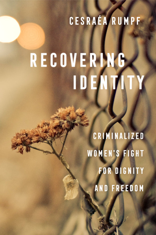 Recovering Identity: Criminalized Women's Fight for Dignity and Freedom cover
