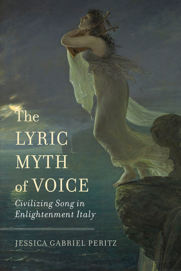 The Lyric Myth of Voice: Civilizing Song in Enlightenment Italy cover