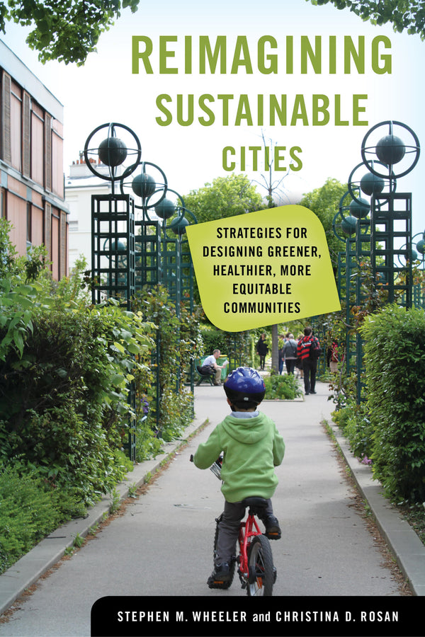 Reimagining Sustainable Cities: Strategies for Designing Greener, Healthier, More Equitable Communities cover