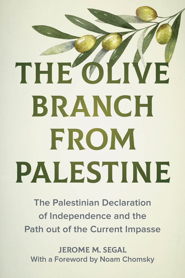 The Olive Branch From Palestine: The Palestinian Declaration of Independence and the Path out of the Current Impasse cover