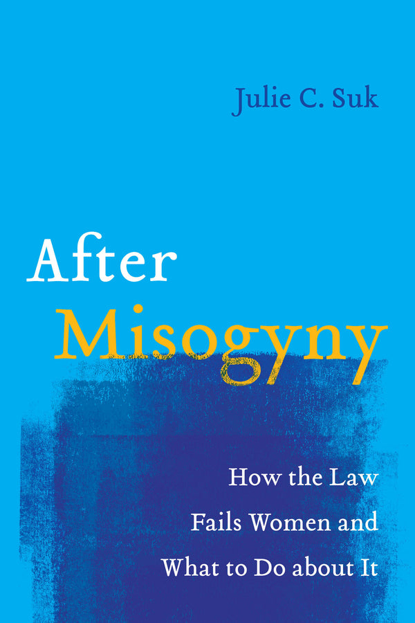 After Misogyny: How the Law Fails Women and What to Do about It cover