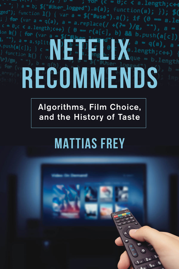 Netflix Recommends: Algorithms, Film Choice, and the History of Taste cover
