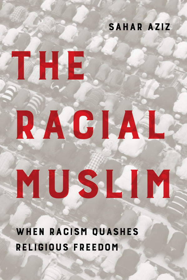 The Racial Muslim: When Racism Quashes Religious Freedom cover
