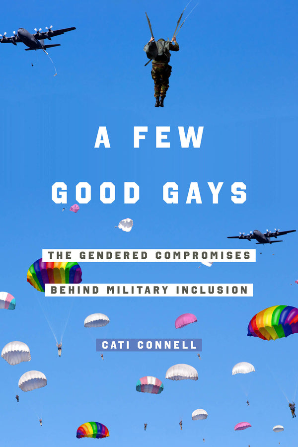 A Few Good Gays: The Gendered Compromises behind Military Inclusion cover