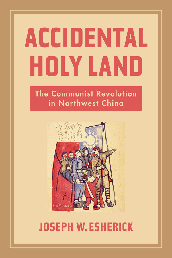 Accidental Holy Land: The Communist Revolution in Northwest China cover