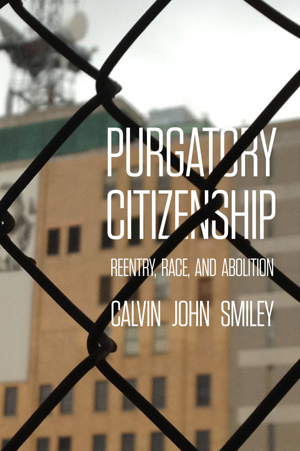 Purgatory Citizenship: Reentry, Race, and Abolition cover