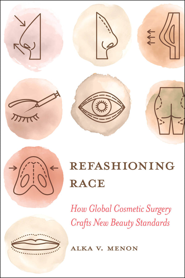 Refashioning Race: How Global Cosmetic Surgery Crafts New Beauty Standards cover