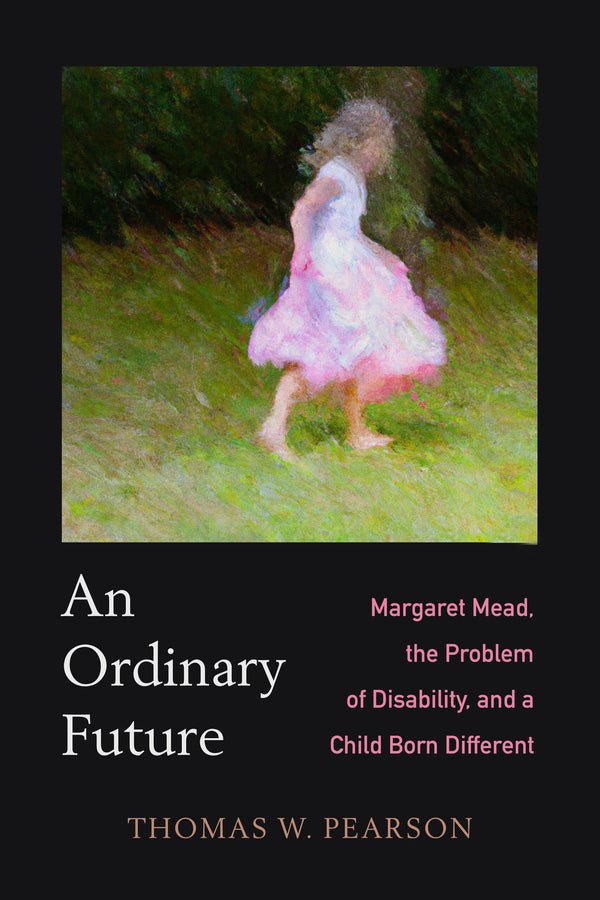 An Ordinary Future: Margaret Mead, the Problem of Disability, and a Child Born Different cover