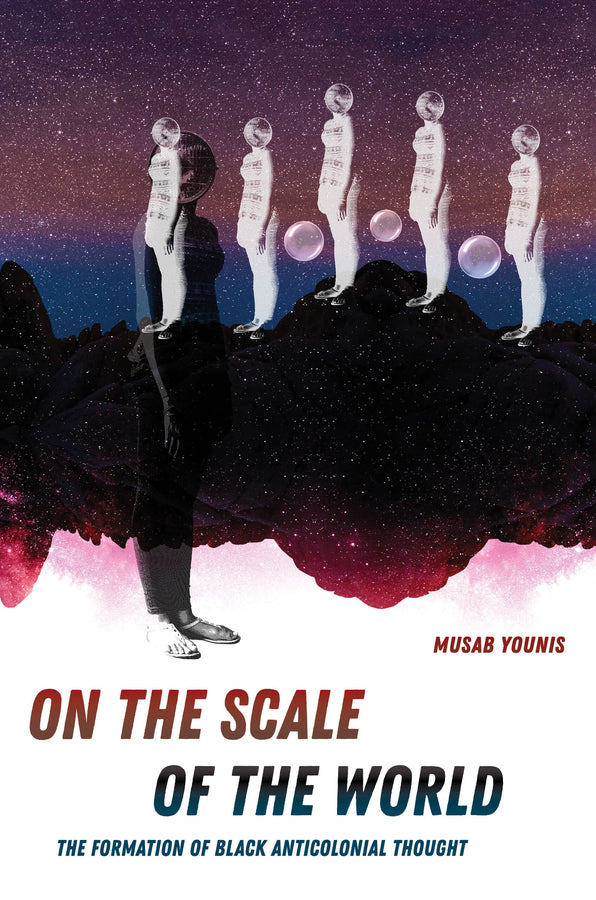 On the Scale of the World: The Formation of Black Anticolonial Thought cover