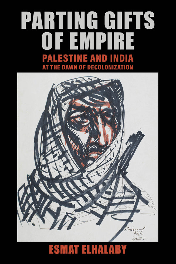 Parting Gifts of Empire: Palestine and India at the Dawn of Decolonization cover