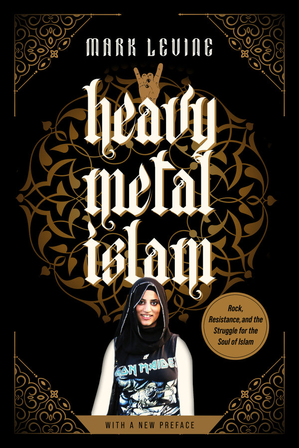 Heavy Metal Islam: Rock, Resistance, and the Struggle for the Soul of Islam cover
