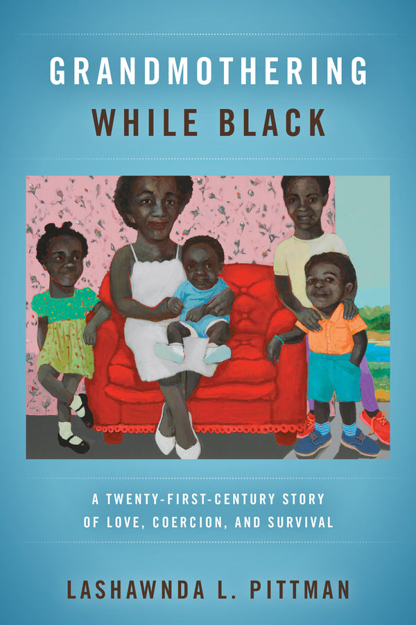 Grandmothering While Black: A Twenty-First-Century Story of Love, Coercion, and Survival cover