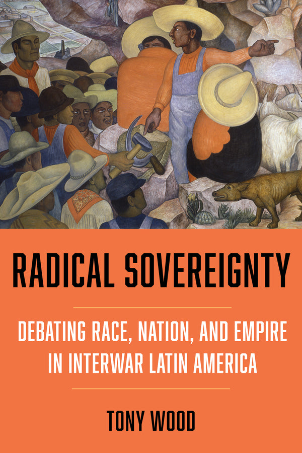 Radical Sovereignty: Debating Race, Nation, and Empire in Interwar Latin America cover